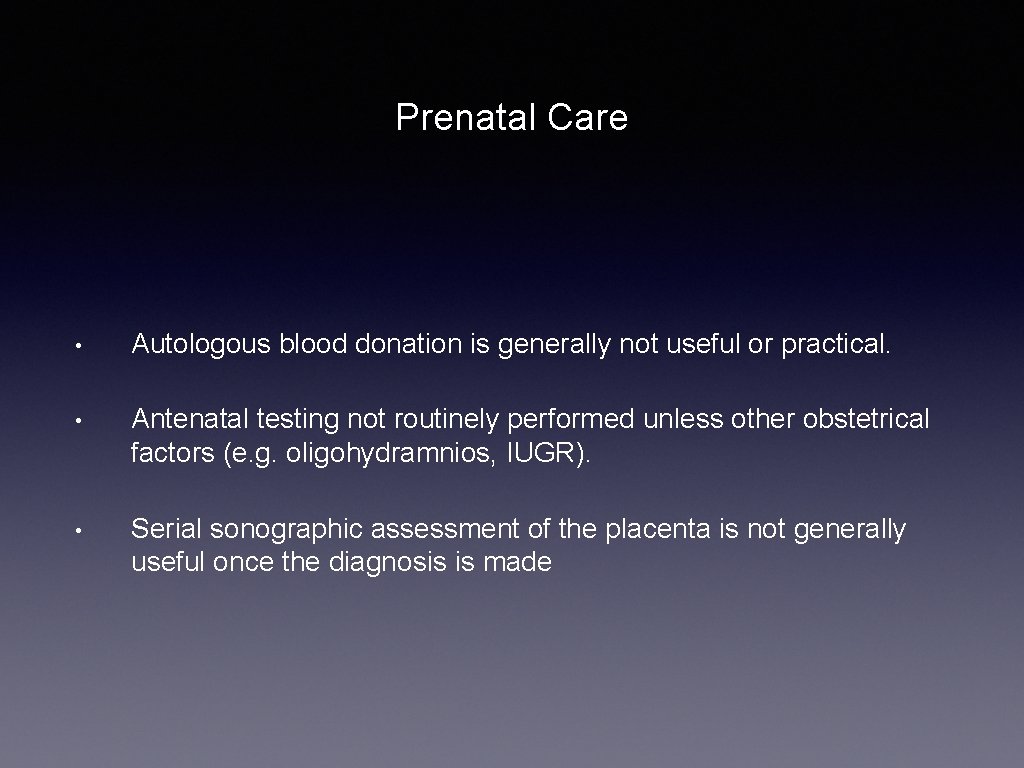 Prenatal Care • Autologous blood donation is generally not useful or practical. • Antenatal