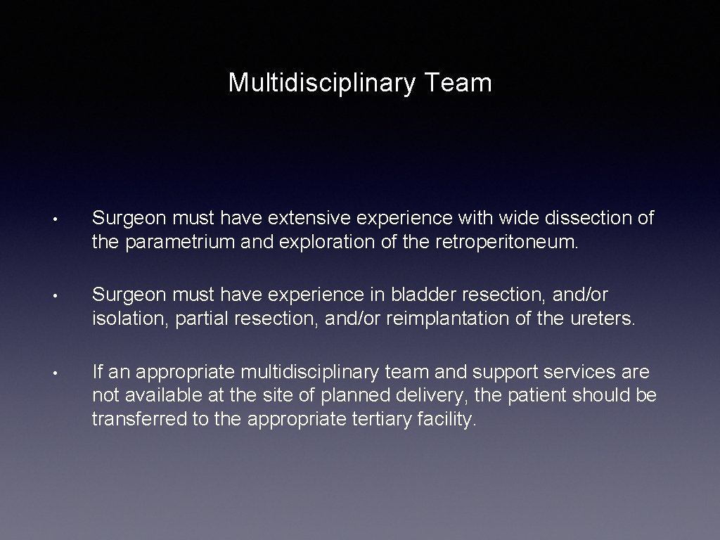 Multidisciplinary Team • Surgeon must have extensive experience with wide dissection of the parametrium