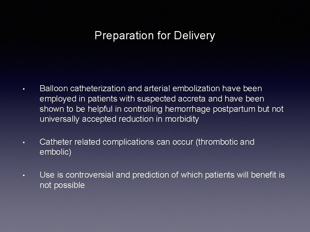 Preparation for Delivery • Balloon catheterization and arterial embolization have been employed in patients