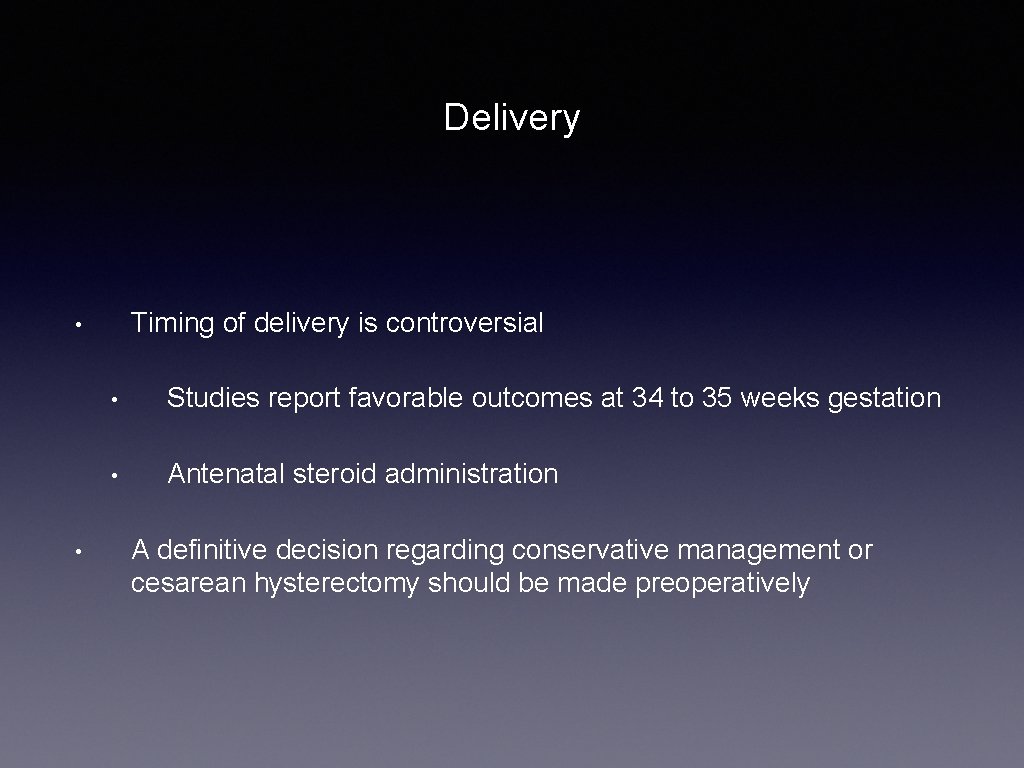 Delivery Timing of delivery is controversial • • • Studies report favorable outcomes at