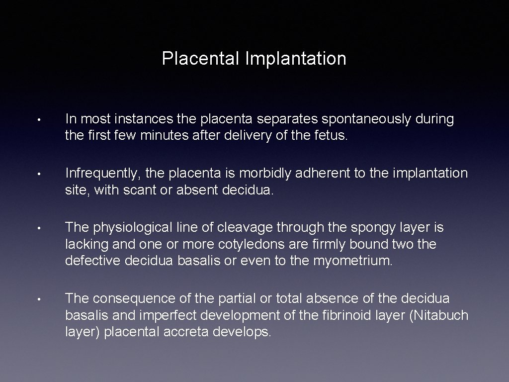 Placental Implantation • In most instances the placenta separates spontaneously during the first few