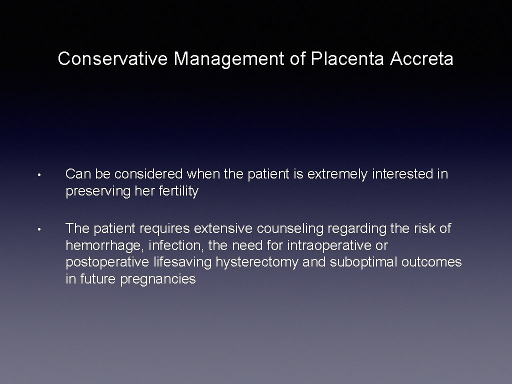 Conservative Management of Placenta Accreta • Can be considered when the patient is extremely