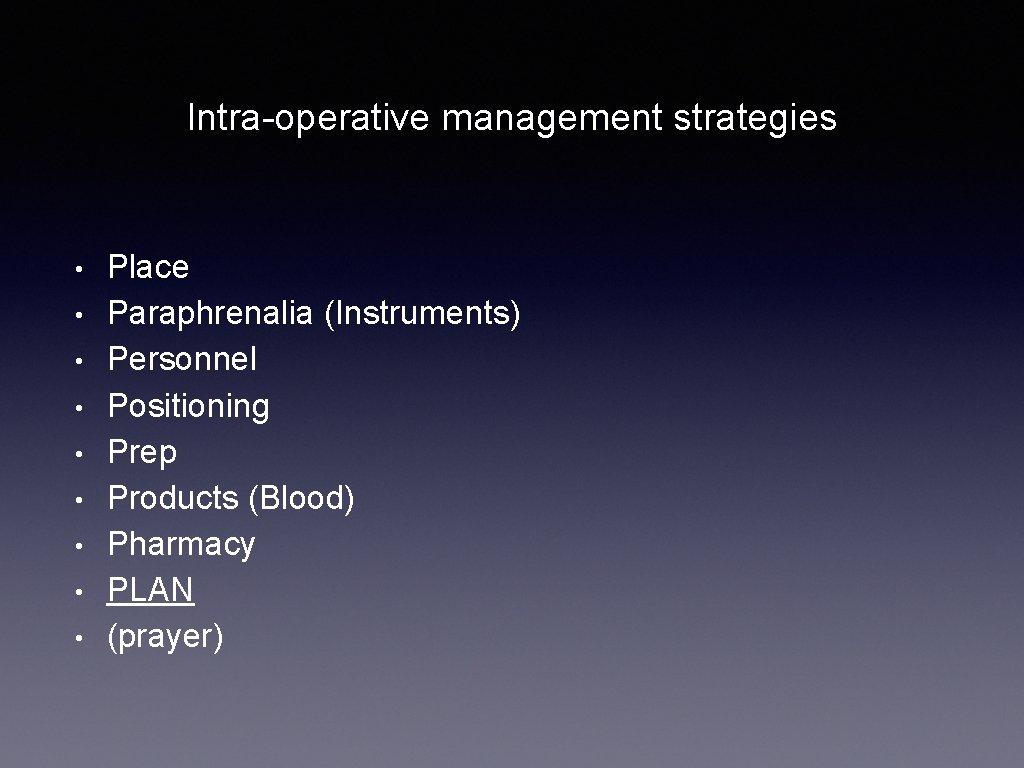 Intra-operative management strategies • • • Place Paraphrenalia (Instruments) Personnel Positioning Prep Products (Blood)