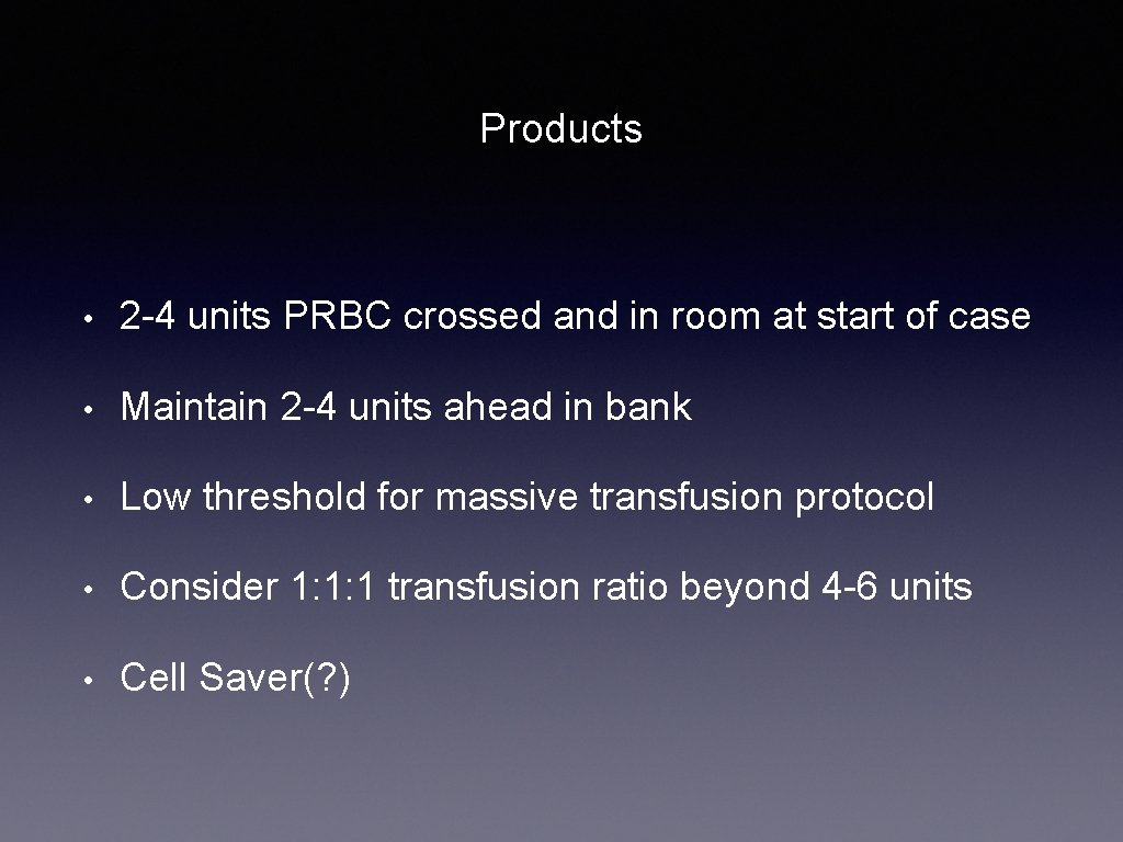 Products • 2 -4 units PRBC crossed and in room at start of case