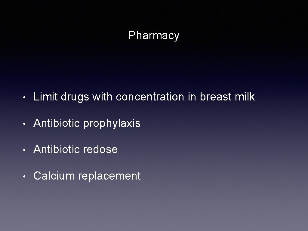 Pharmacy • Limit drugs with concentration in breast milk • Antibiotic prophylaxis • Antibiotic