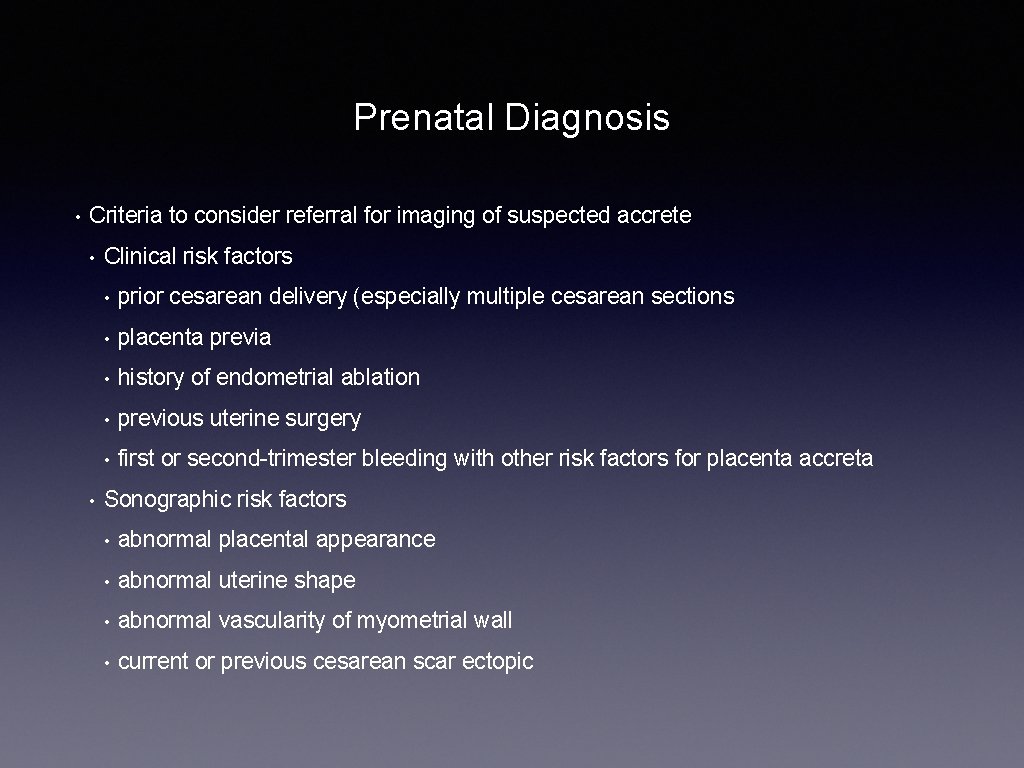 Prenatal Diagnosis • Criteria to consider referral for imaging of suspected accrete • •