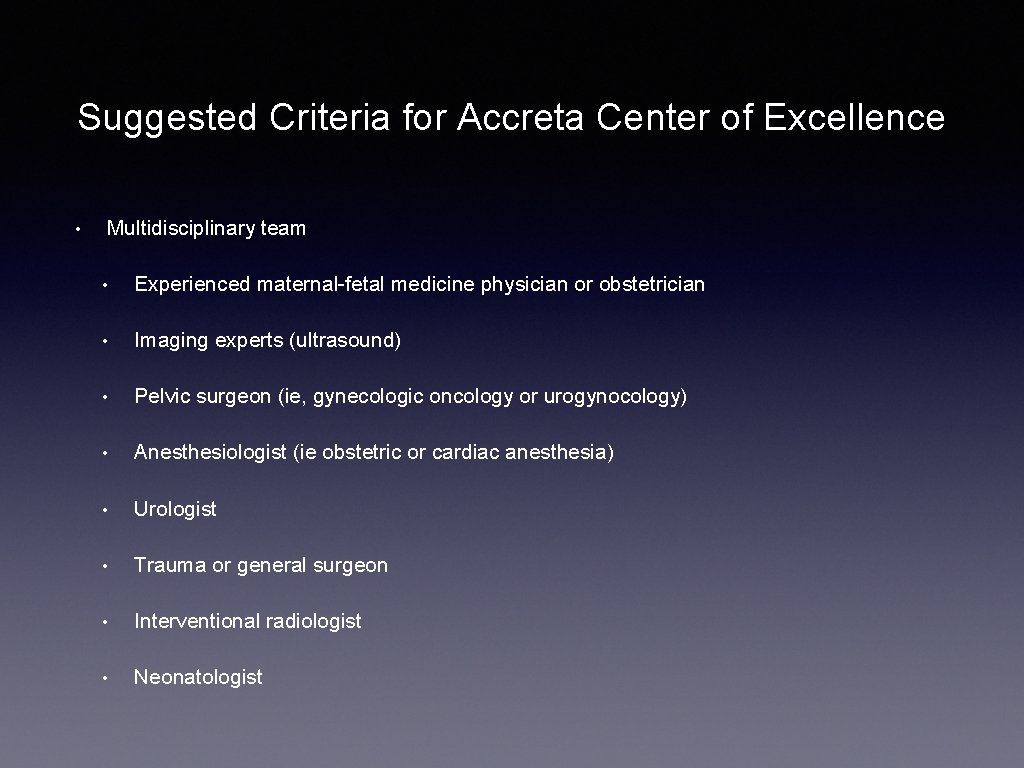 Suggested Criteria for Accreta Center of Excellence • Multidisciplinary team • Experienced maternal-fetal medicine