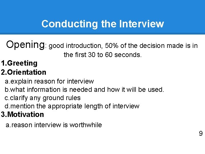 Conducting the Interview Opening: good introduction, 50% of the decision made is in the