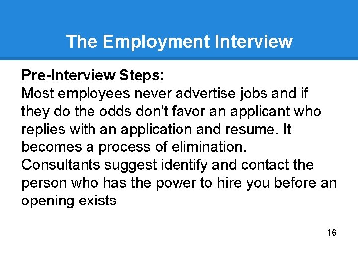 The Employment Interview Pre-Interview Steps: Most employees never advertise jobs and if they do