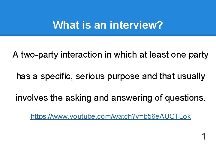 What is an interview? A two-party interaction in which at least one party has