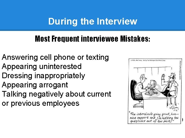 During the Interview Most Frequent interviewee Mistakes: Answering cell phone or texting Appearing uninterested