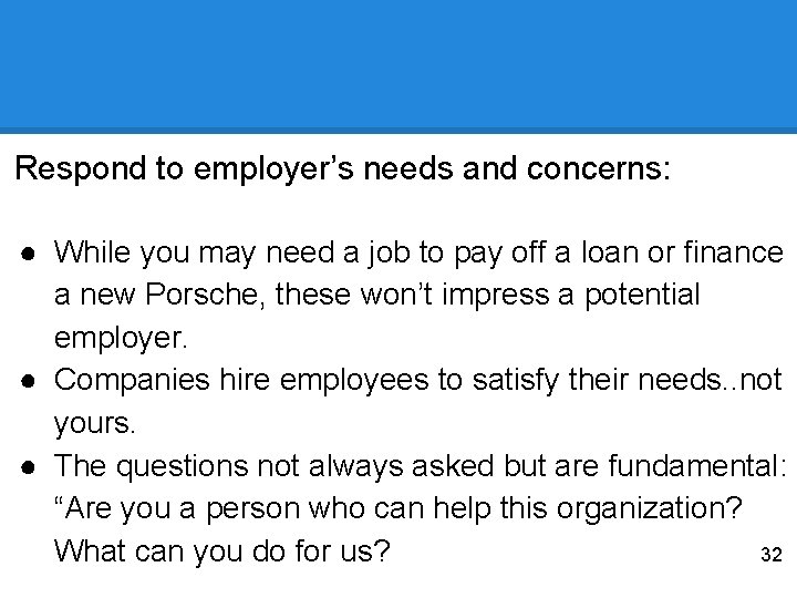 Respond to employer’s needs and concerns: ● While you may need a job to