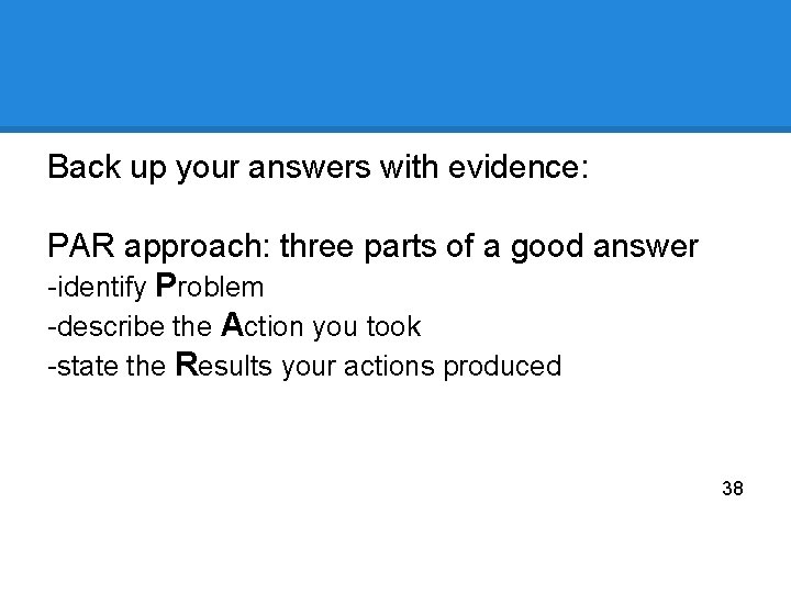 Back up your answers with evidence: PAR approach: three parts of a good answer