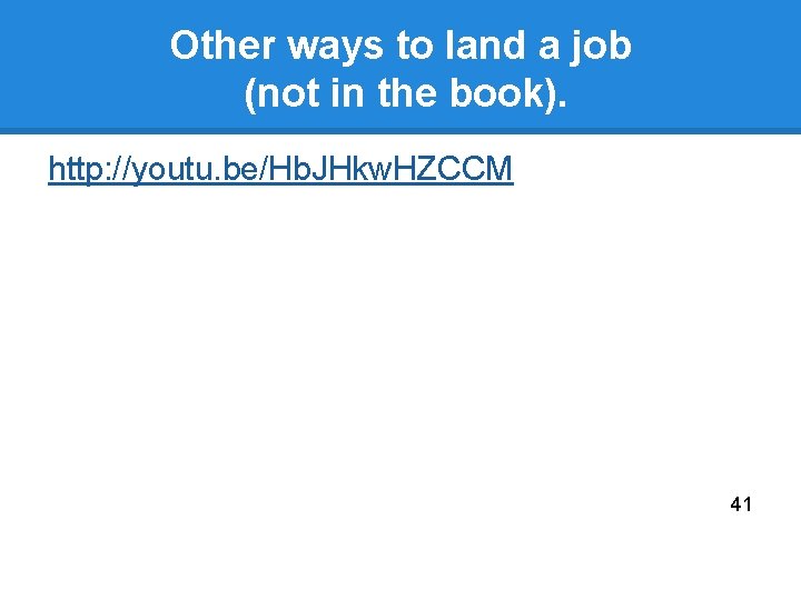 Other ways to land a job (not in the book). http: //youtu. be/Hb. JHkw.