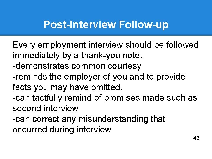 Post-Interview Follow-up Every employment interview should be followed immediately by a thank-you note. -demonstrates