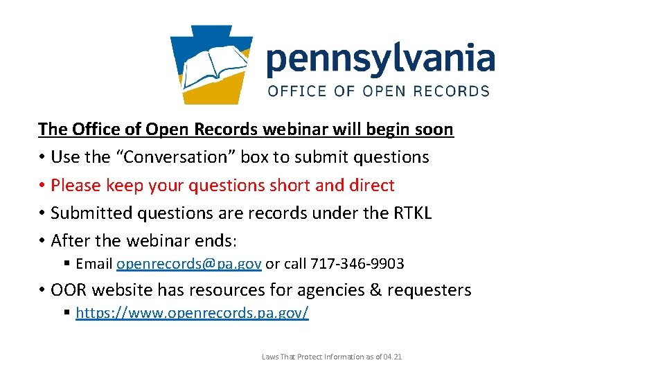The Office of Open Records webinar will begin soon • Use the “Conversation” box