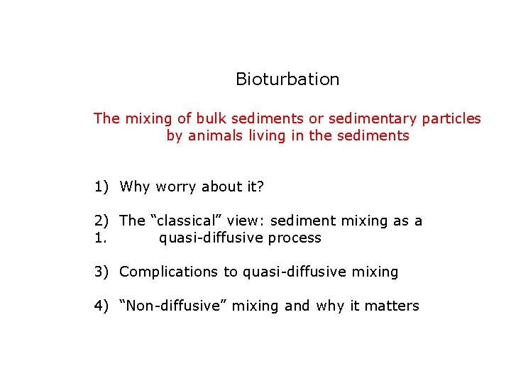 Bioturbation The mixing of bulk sediments or sedimentary particles by animals living in the