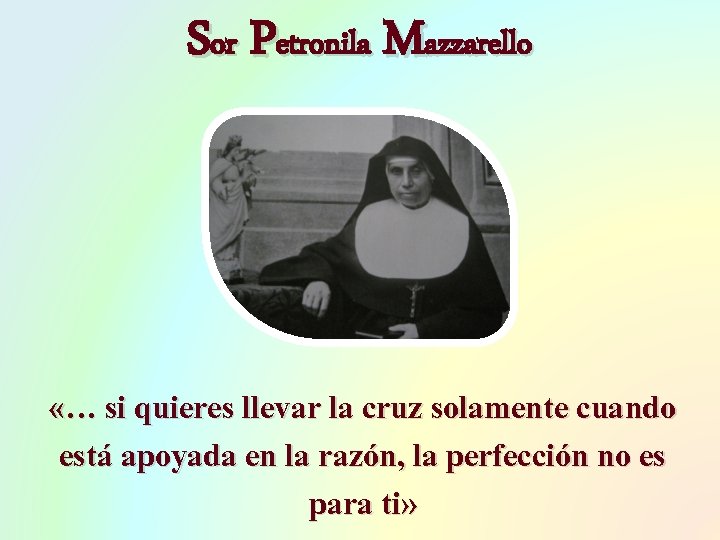 Sor Petronila Mazzarello «… si quieres llevar la cruz solamente cuando está apoyada en