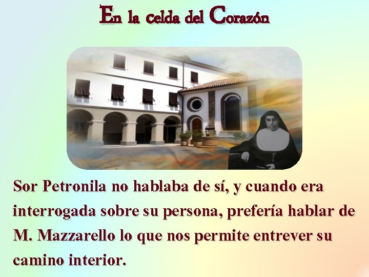 En la celda del Corazón Sor Petronila no hablaba de sí, y cuando era