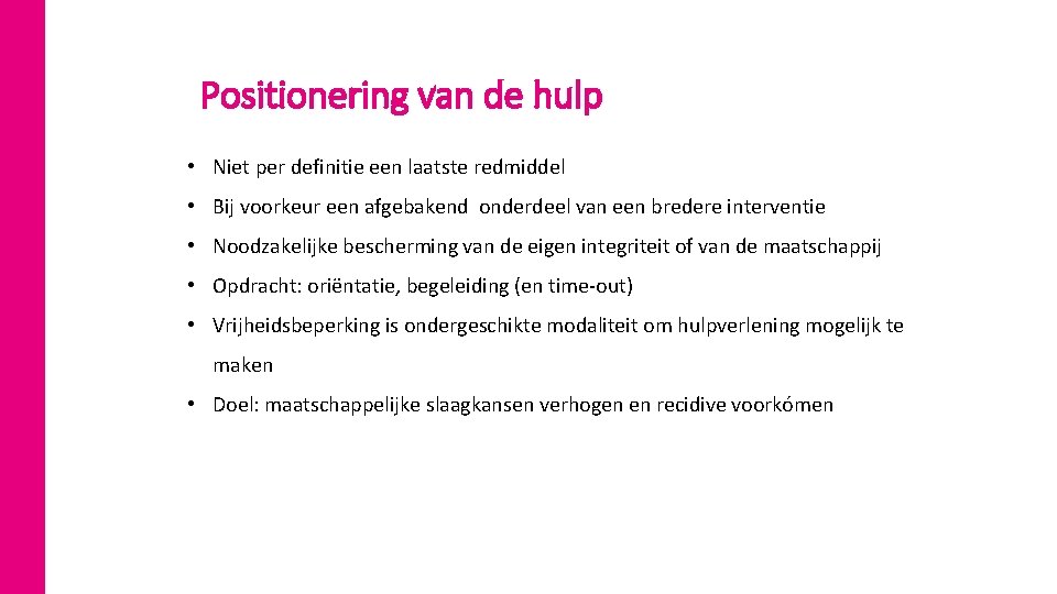 Positionering van de hulp • Niet per definitie een laatste redmiddel • Bij voorkeur