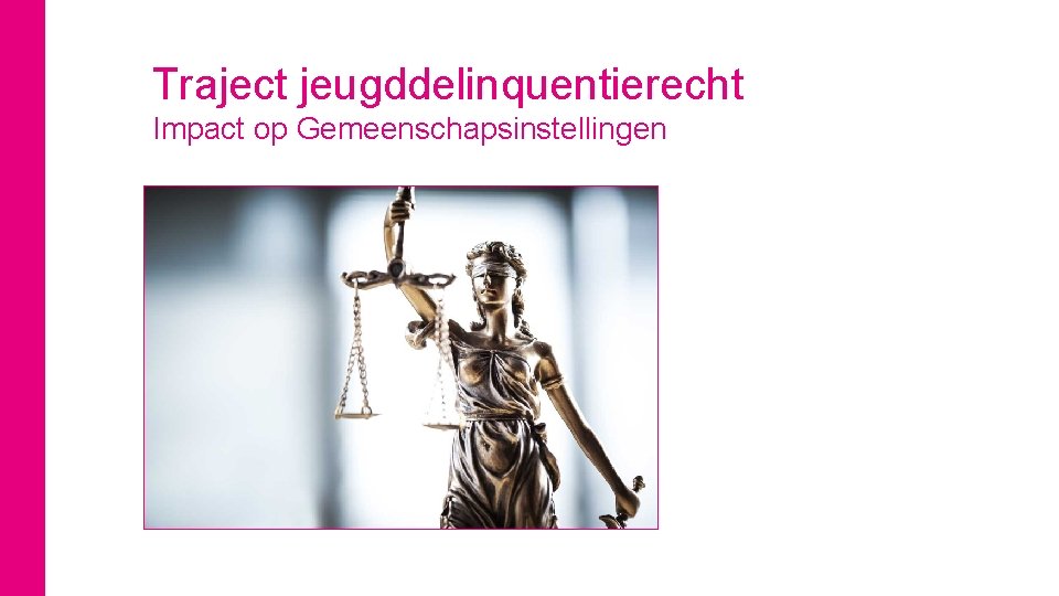 Traject jeugddelinquentierecht Impact op Gemeenschapsinstellingen 