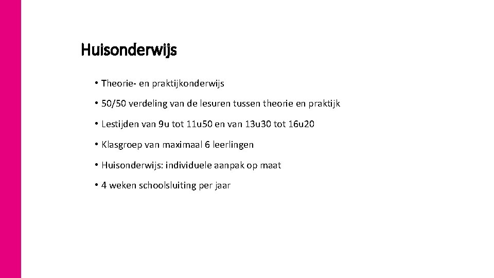 Huisonderwijs • Theorie- en praktijkonderwijs • 50/50 verdeling van de lesuren tussen theorie en