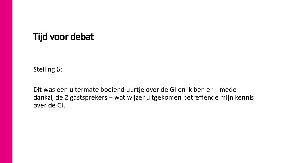 3 5 Tijd voor debat Stelling 6: Dit was een uitermate boeiend uurtje over