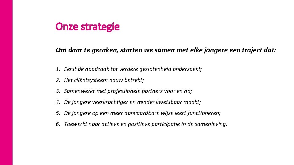 Onze strategie Om daar te geraken, starten we samen met elke jongere een traject