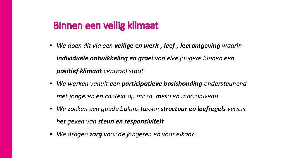 Binnen een veilig klimaat • We doen dit via een veilige en werk-, leef-,