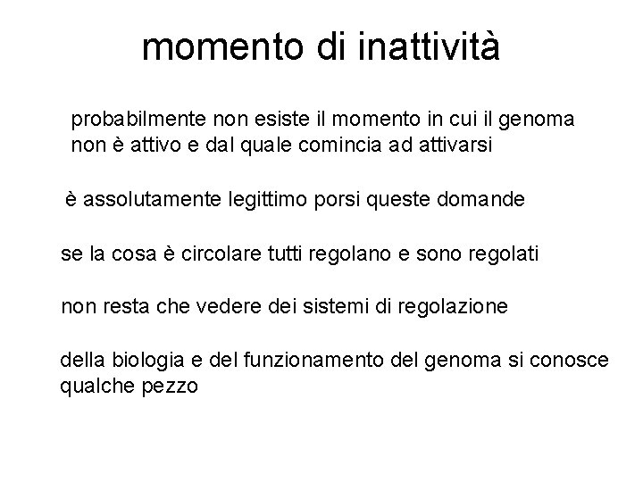 momento di inattività probabilmente non esiste il momento in cui il genoma non è