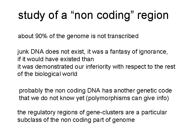 study of a “non coding” region about 90% of the genome is not transcribed