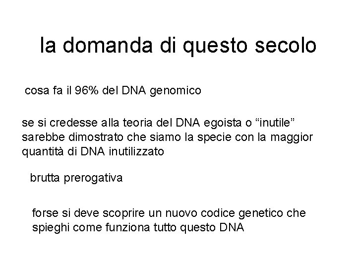 la domanda di questo secolo cosa fa il 96% del DNA genomico se si