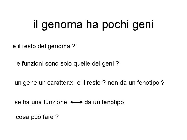 il genoma ha pochi geni e il resto del genoma ? le funzioni sono