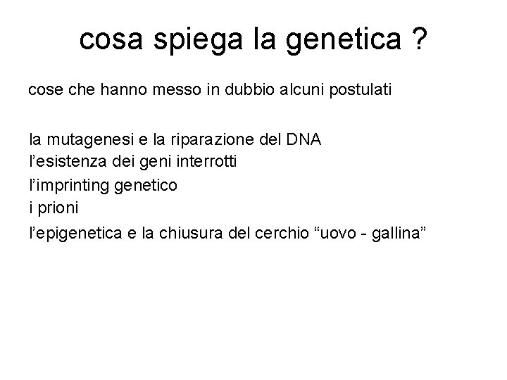 cosa spiega la genetica ? cose che hanno messo in dubbio alcuni postulati la