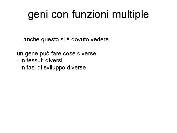 geni con funzioni multiple anche questo si è dovuto vedere un gene può fare