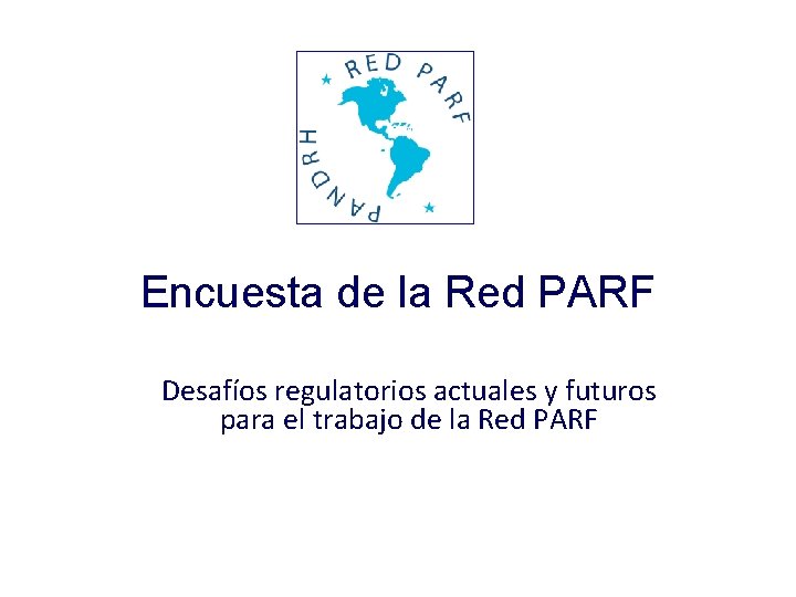 Encuesta de la Red PARF Desafíos regulatorios actuales y futuros para el trabajo de