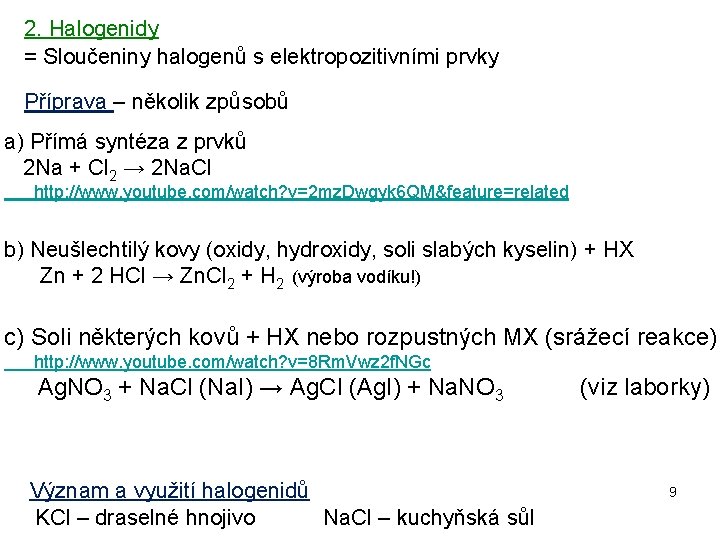 2. Halogenidy = Sloučeniny halogenů s elektropozitivními prvky Příprava – několik způsobů a) Přímá