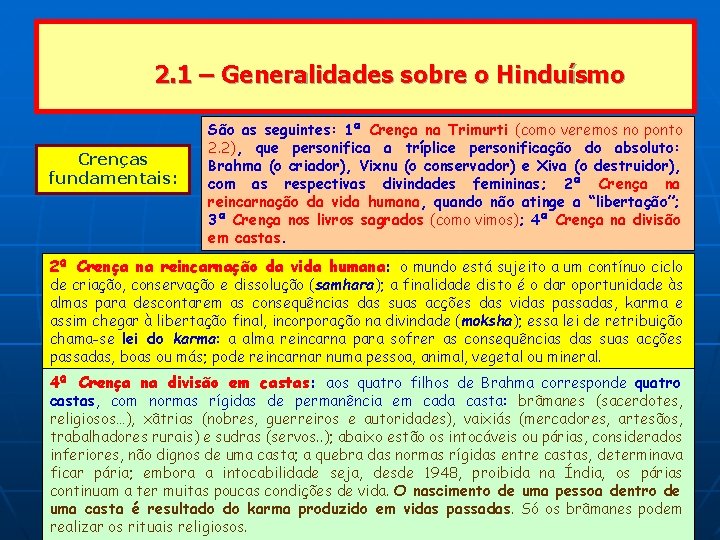 2. 1 – Generalidades sobre o Hinduísmo Crenças fundamentais: São as seguintes: 1ª Crença