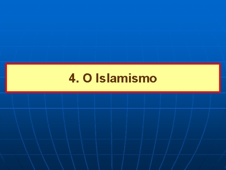 4. O Islamismo 