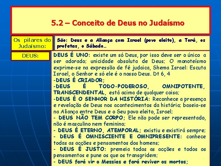 5. 2 – Conceito de Deus no Judaísmo Os pilares do Judaísmo: DEUS: São: