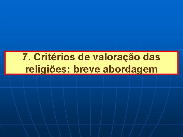 7. Critérios de valoração das religiões: breve abordagem 