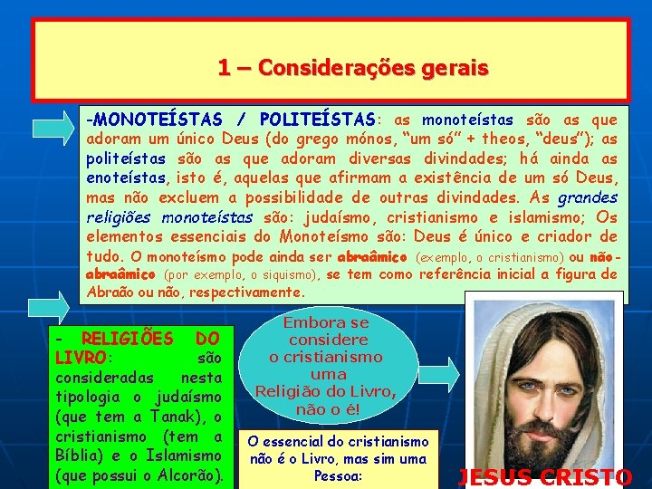 1 – Considerações gerais -MONOTEÍSTAS / POLITEÍSTAS: as monoteístas são as que adoram um