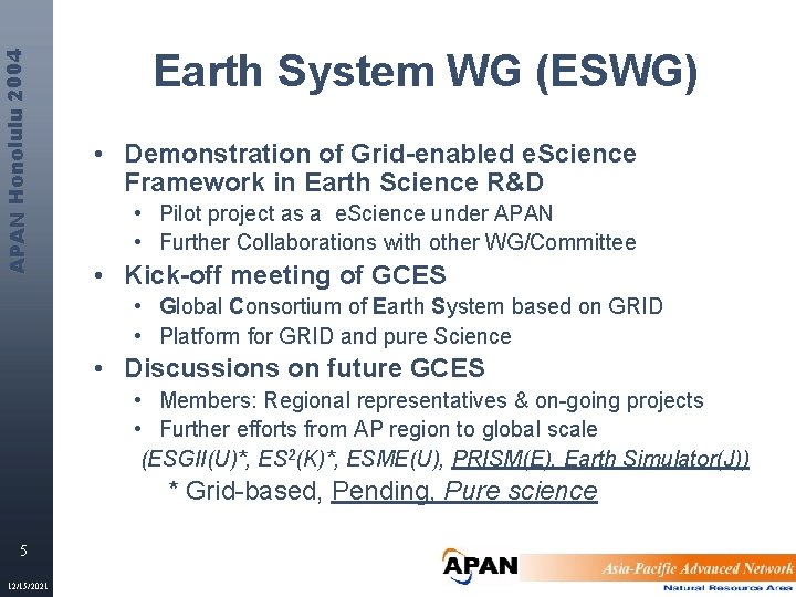 APAN Honolulu 2004 Earth System WG (ESWG) • Demonstration of Grid-enabled e. Science Framework