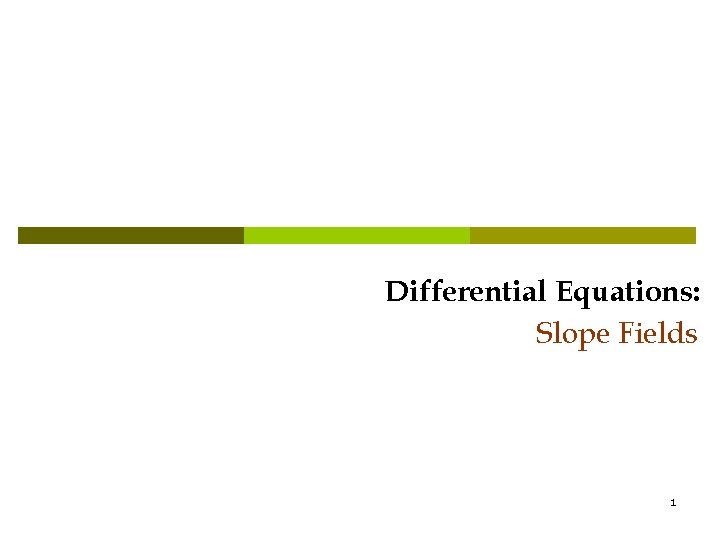 Differential Equations: Slope Fields 1 