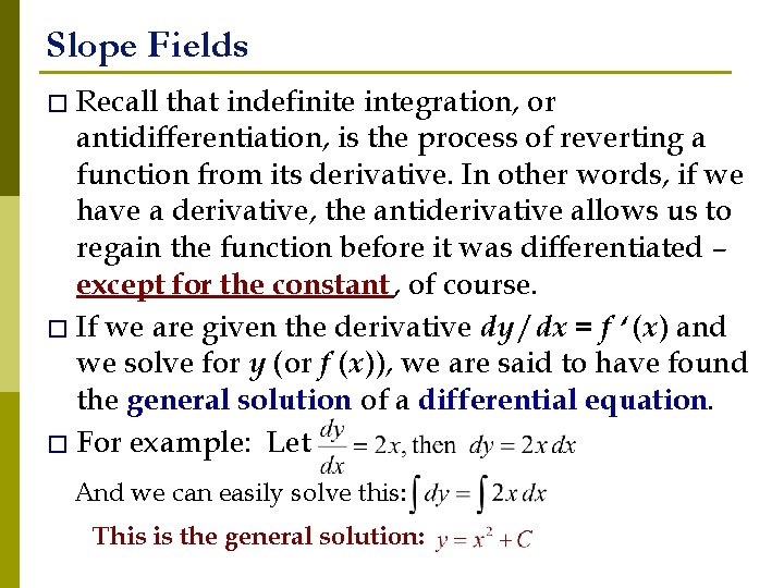Slope Fields � Recall that indefinite integration, or antidifferentiation, is the process of reverting