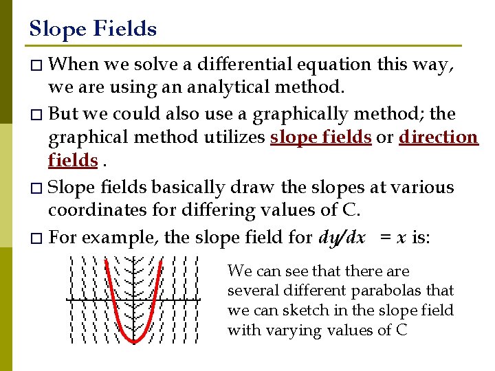 Slope Fields � When we solve a differential equation this way, we are using