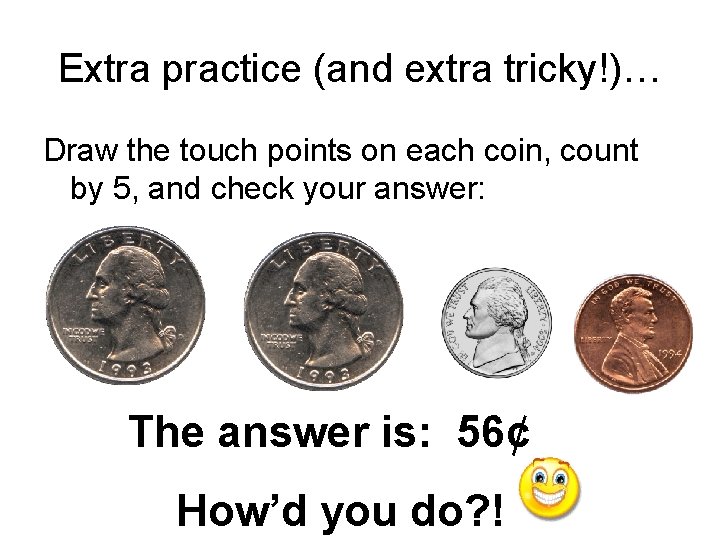 Extra practice (and extra tricky!)… Draw the touch points on each coin, count by