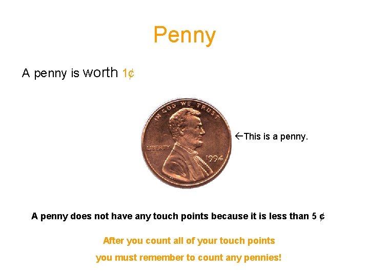 Penny A penny is worth 1¢ This is a penny. A penny does not