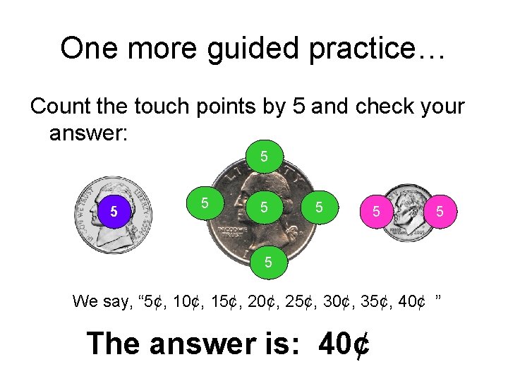 One more guided practice… Count the touch points by 5 and check your answer: