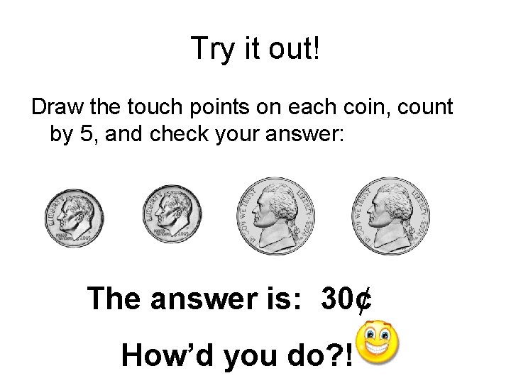 Try it out! Draw the touch points on each coin, count by 5, and